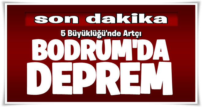 Son dakika: Bodrum'da deprem!