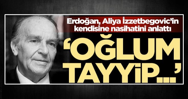 Başkan Erdoğan, Aliya İzzetbegovic'in nasihatını paylaştı! 'Oğlum Tayyip...'