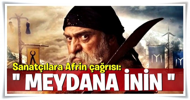 Sanatçılara Afrin çağrısı: Meydana inin