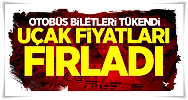 Bayram için otobüs biletleri tükendi uçak fiyatları fırladı