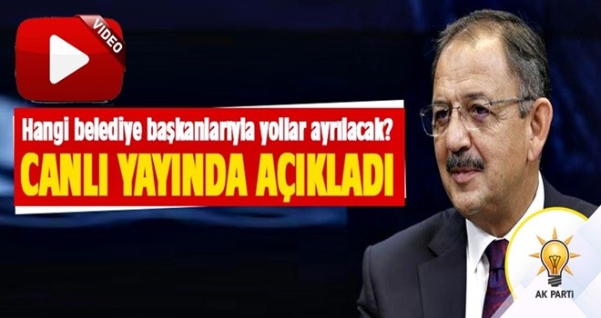 Hangi belediye başkanlarıyla yollar ayrılacak? Özhaseki açıkladı