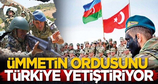 Ümmetin ordusunu Türkiye yetiştiriyor