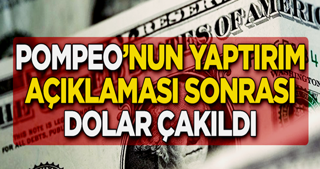 Pompeo'nun yaptırım açıklaması sonrası dolar çakıldı