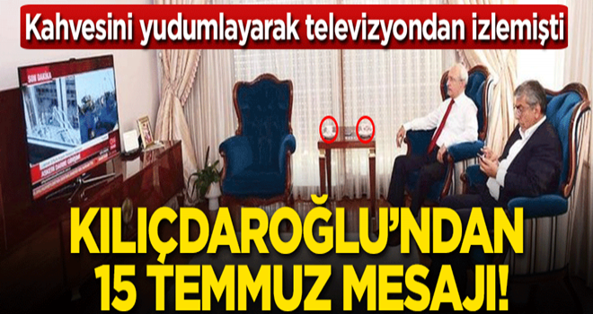Kılıçdaroğlu: 15 Temmuz bir destandır