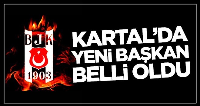 Beşiktaş'ta yeni başkan belli oldu