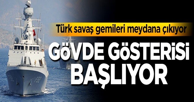 Türk savaş gemileri gövde gösterisine başlıyor