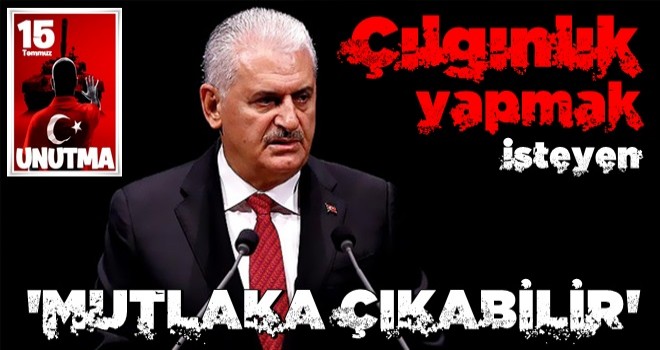 Binali Yıldırım’dan çarpıcı 'darbe' çıkışı: Çılgınlık yapmak isteyen mutlaka çıkabilir!