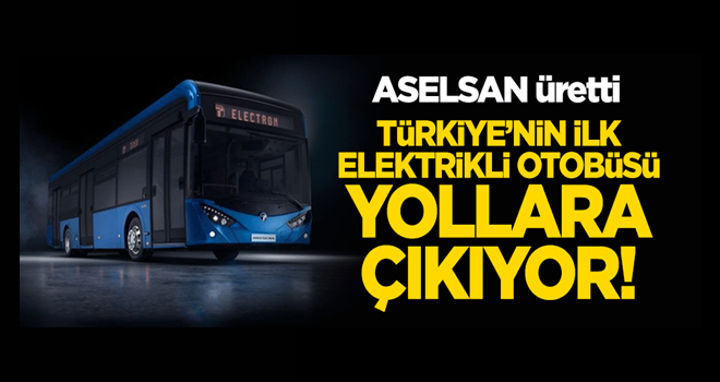 ASELSAN üretti: Türkiye'nin ilk elektrikli otobüsü yollara çıkıyor!