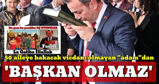 Irkçı CHP'liye tepki: 50 aileye bakacak vicdanı olmayan ''adam''dan başkan olmaz!