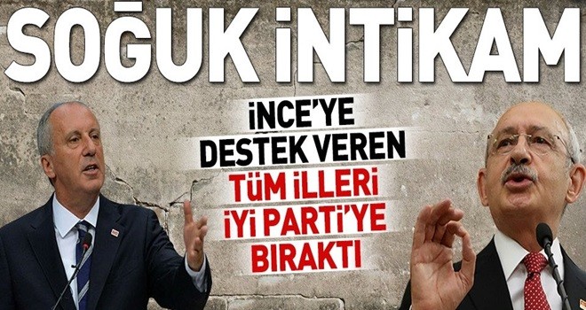 Kılıçdaroğlu Muharrem İnce'ye destek veren illeri İyi Parti'ye bıraktı .