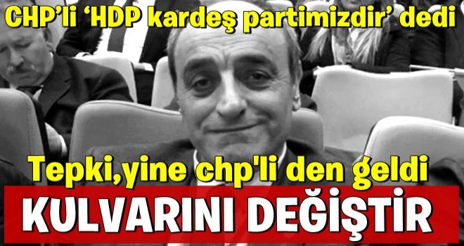 CHP’de ‘HDP kardeş partimizdir’ krizi büyüyor