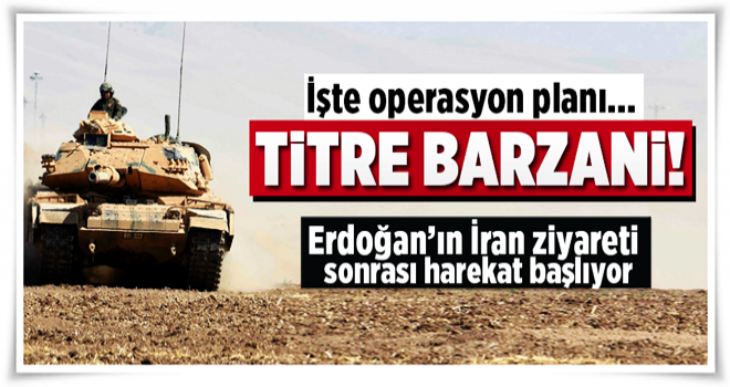 Barzani'ye operasyon planı belli oldu! .