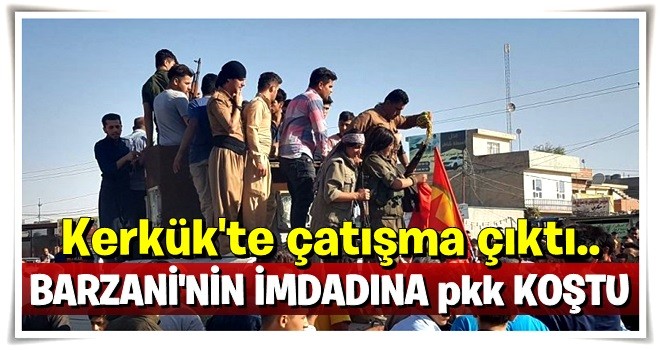 Kerkük'te çatışma! Barzani'nin imdadına PKK koştu!