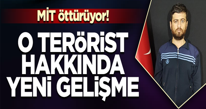 O terörist hakkında yeni gelişme…