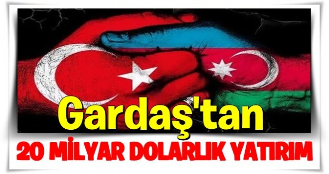 'Azerbaycan'ın Türkiye'ye yatırımı 20 milyar doları geçecek'