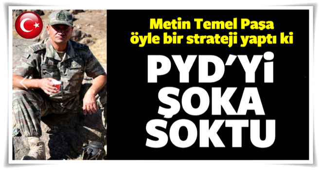 Metin Temel Paşa PYD'yi şoka soktu