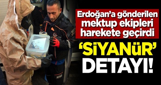 Başkan Erdoğan'a gönderilen mektup ekipleri harekete geçirdi! 'Siyanür' detayı