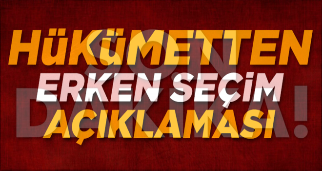 Hükümetten erken seçim açıklaması!