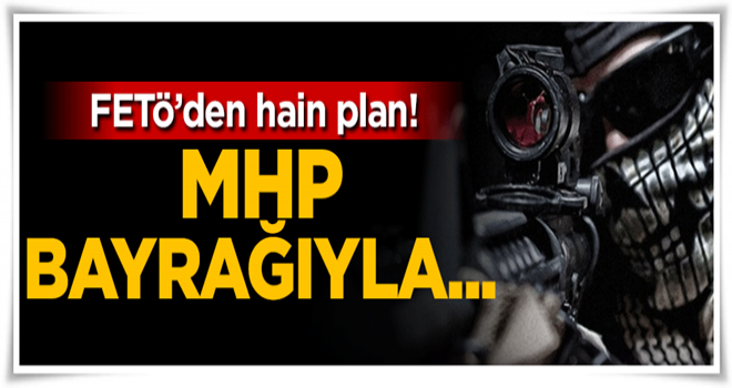 FETÖ'den hain plan! MHP bayrağıyla...