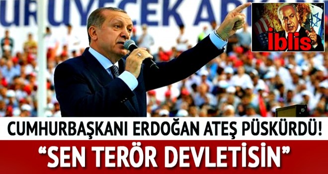 Cumhurbaşkanı Erdoğan: İsrail sen terör devletisin