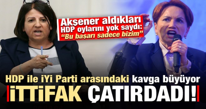 HDP-İP ittifakında çatlak! Akşener HDP oylarını yok saydı