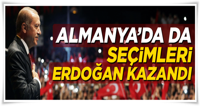 Almanya’da da seçimleri, Tayyip Erdoğan kazandı!