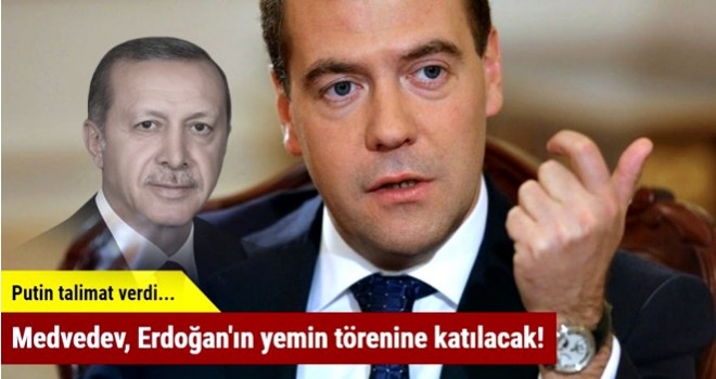 Medvedev, Erdoğan'ın yemin törenine katılacak!