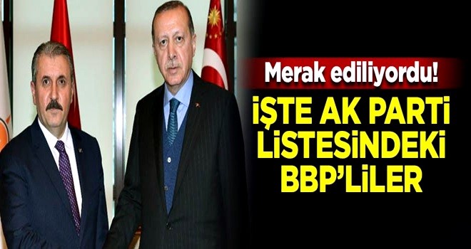 AK Parti listesine giren BBP'liler belli oldu!