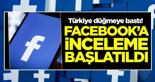 Türkiye düğmeye bastı! Facebook’a inceleme başlatıldı