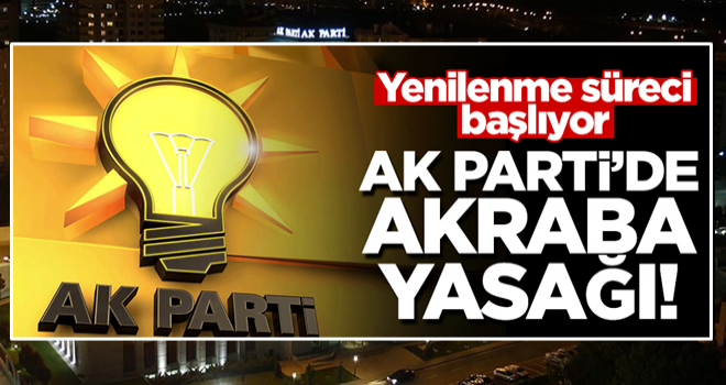 AK Parti'de yenilenme süreci başlıyor! 'Ekipleşme ve akraba' yasağı