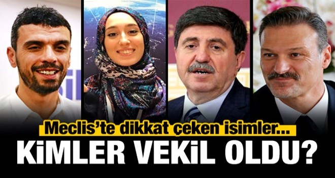 Meclis'te dikkat çeken isimler! Kimler vekil oldu?