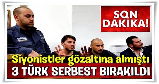 3 Türk vatandaşı serbest bırakıldı