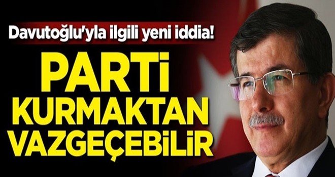 Davutoğlu'yla ilgili yeni iddia! Parti kurmaktan vazgeçebilir