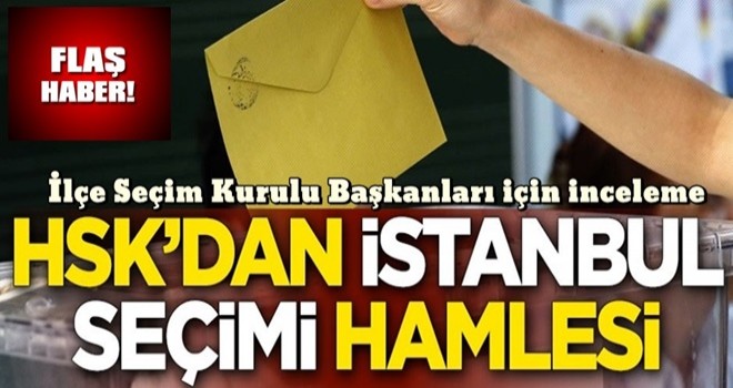 HSK'dan flaş İstanbul seçimi hamlesi