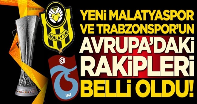 Trabzonspor ve Malatyaspor'un rakipleri belli oldu