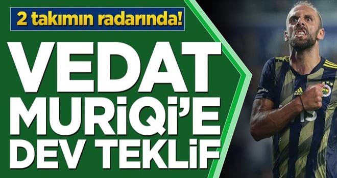 2 takımın radarında! Vedat Muriqi’e dev teklif