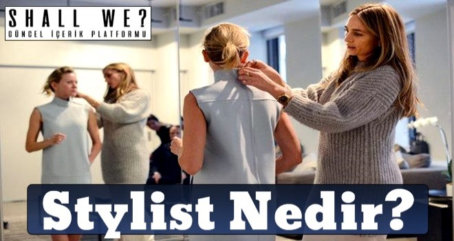 Stylist Nedir? Stil Nasıl Yaratılır?