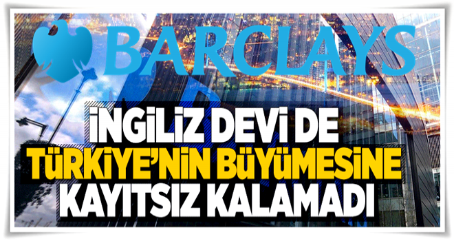 Barclays Türkiye için büyüme tahminlerini yükseltti .