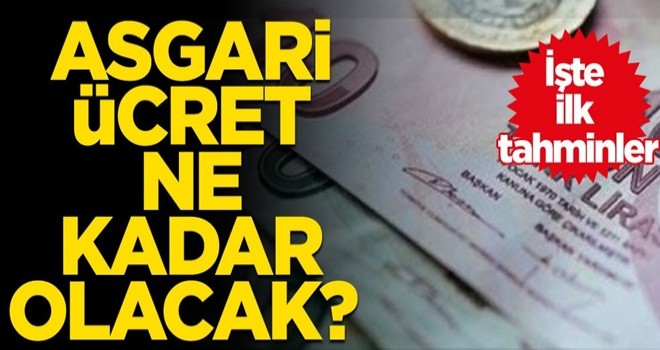 Asgari ücret ne kadar olacak? İşte ilk tahminler