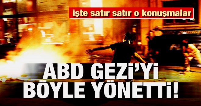 ABD Gezi’yi böyle yönetti! İşte satır satır o konuşmalar