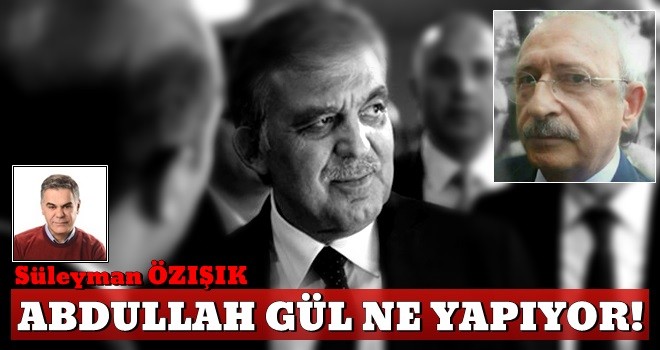 Abdullah Gül ne yapıyor?