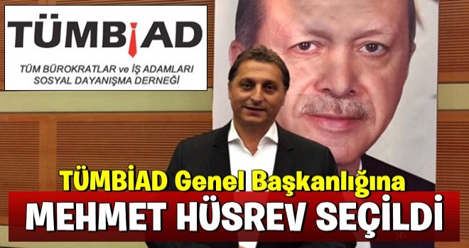 TÜMBİAD Genel Başkanlığına Mehmet Hüsrev seçildi