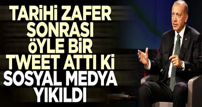 Erdoğan tarihi zafer sonrası öyle bir tweet attı ki sosyal medya yıkıldı