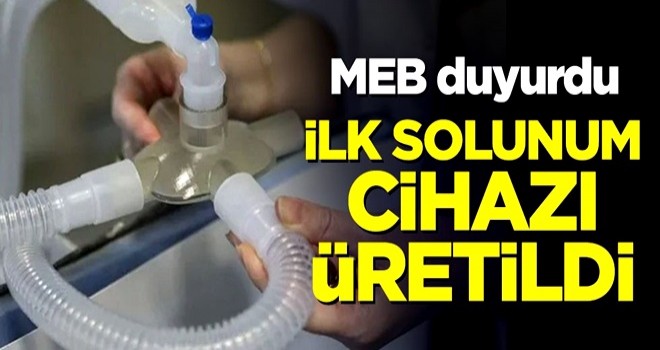 MEB duyurdu! İlk solunum cihazı üretildi