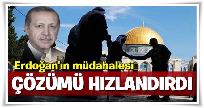 Erdoğan’ın müdahalesi çözümü hızlandırdı