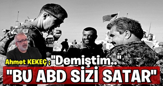 Demiştim: Bu ABD sizi satar!