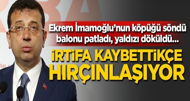 Ekrem İmamoğlu’nun köpüğü söndü, balonu patladı, yaldızı döküldü…İrtifa kaybettikçe hırçınlaşıyor