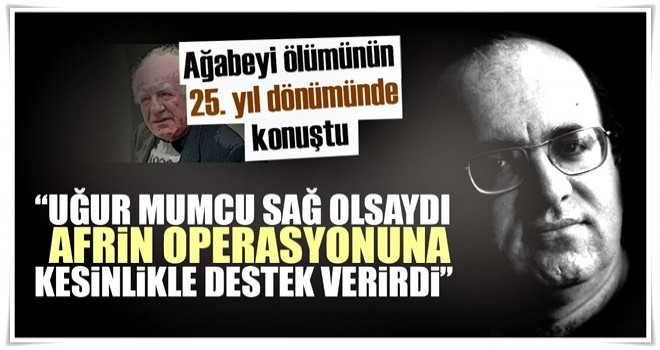 "Uğur Mumcu kesinlikle Afrin operasyonuna destek verirdi"