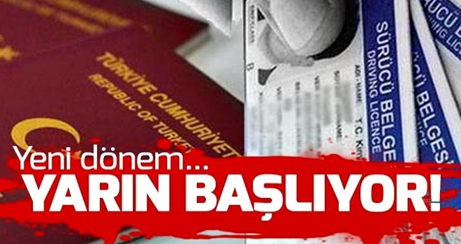 Ehliyet ve pasaportta yeni dönem yarın başlıyor! .