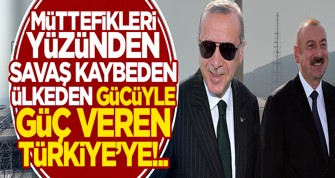 Müttefikleri yüzünden savaş kaybeden ülkeden, “gücüyle güç veren” Türkiye’ye!..